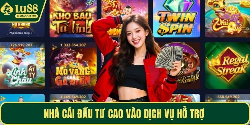 Nhà cái đầu tư cao vào dịch vụ hỗ trợ